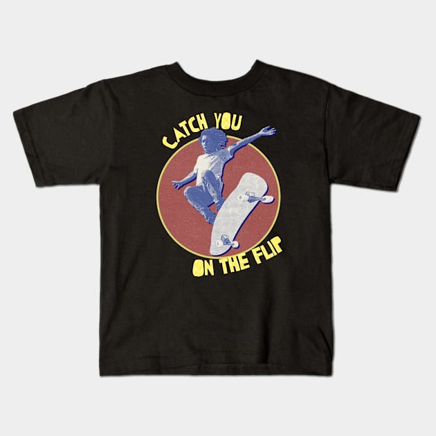 Catch you on the flip 90's skateboarding vintage Kids T-Shirt by Captain-Jackson